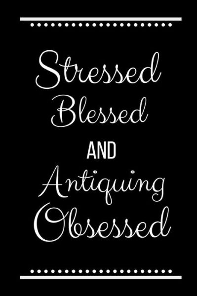 Cover for Cool Journals Press · Stressed Blessed Antiquing Obsessed (Paperback Book) (2019)