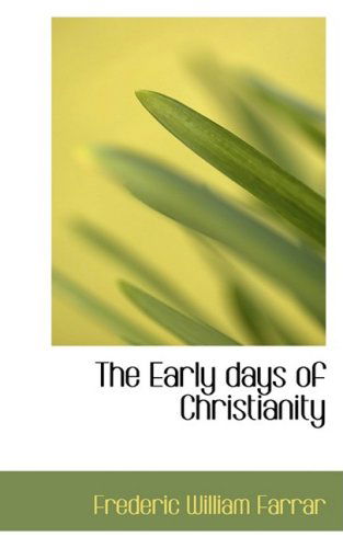 Cover for Frederic William Farrar · The Early Days of Christianity (Paperback Book) (2009)