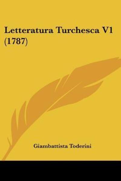 Cover for Giambattista Toderini · Letteratura Turchesca V1 (1787) (Paperback Book) (2009)