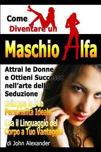 Cover for John Alexander · Come Diventare Un Maschio Dominante (Pocketbok) [Italian edition] (2012)