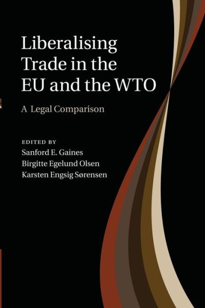 Cover for Sanford E Gaines · Liberalising Trade in the EU and the WTO: A Legal Comparison (Paperback Book) (2014)