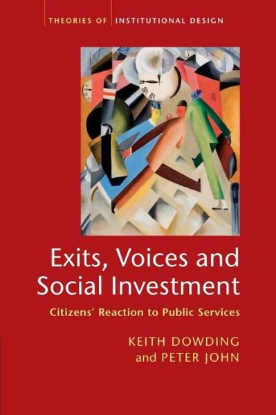 Exits, Voices and Social Investment: Citizens’ Reaction to Public Services - Theories of Institutional Design - Keith Dowding - Books - Cambridge University Press - 9781107484184 - 2015
