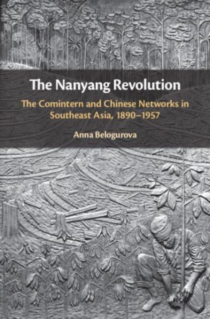 Cover for Belogurova, Anna (Freie Universitat Berlin) · The Nanyang Revolution: The Comintern and Chinese Networks in Southeast Asia, 1890-1957 (Paperback Bog) (2022)