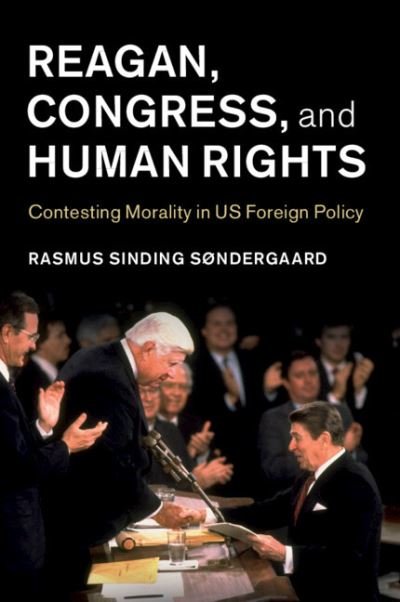 Cover for Søndergaard, Rasmus Sinding (Lunds Universitet, Sweden) · Reagan, Congress, and Human Rights: Contesting Morality in US Foreign Policy - Human Rights in History (Paperback Book) (2022)