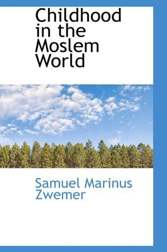 Childhood in the Moslem World - Samuel Marinus Zwemer - Libros - BiblioLife - 9781110226184 - 20 de mayo de 2009