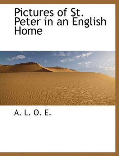 Cover for A L O E · Pictures of St. Peter in an English Home (Paperback Book) [Large type / large print edition] (2011)