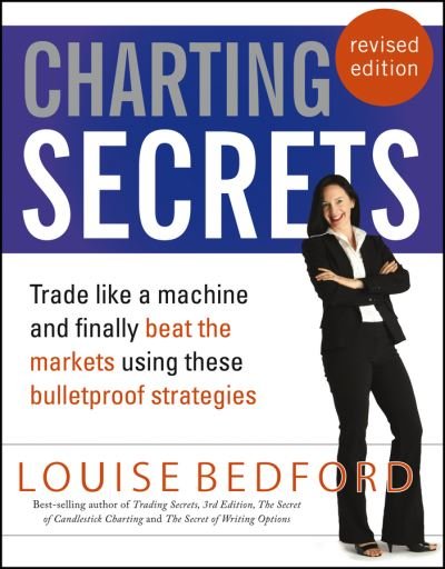 Louise Bedford · Charting Secrets: Trade Like a Machine and Finally Beat the Markets Using These Bulletproof Strategies (Paperback Book) (2013)
