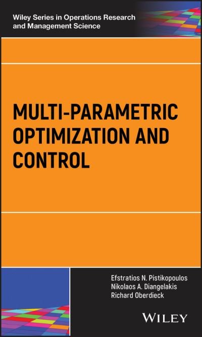 Cover for Pistikopoulos, Efstratios N. (Imperial College London, Department of Chemical Engineering, London, United Kingdom) · Multi-parametric Optimization and Control - Wiley Series in Operations Research and Management Science (Hardcover bog) (2021)