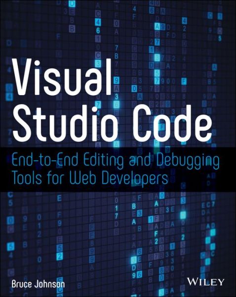 Cover for Bruce Johnson · Visual Studio Code: End-to-End Editing and Debugging Tools for Web Developers (Paperback Book) (2019)