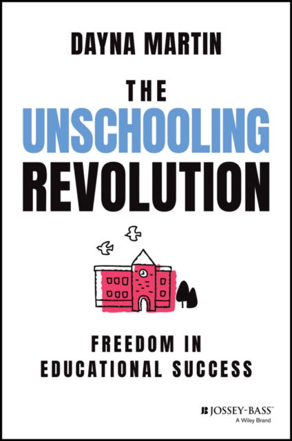 Cover for Dayna Martin · The Unschooling Revolution: Freedom in Educational Success (Paperback Book) (2023)