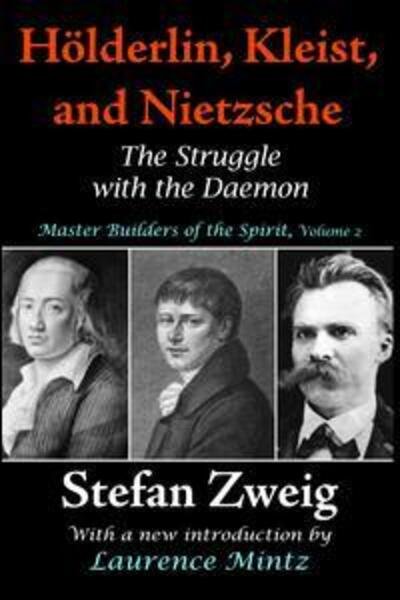 Cover for Stefan Zweig · Holderlin, Kleist, and Nietzsche: The Struggle with the Daemon - Master Builders of the Spirit (Hardcover bog) (2017)