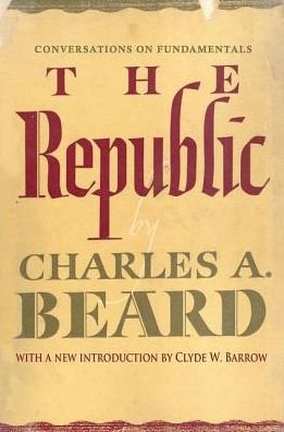 Cover for Charles A. Beard · The Republic: Conversations on Fundamentals (Gebundenes Buch) (2017)