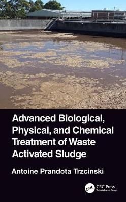 Cover for Trzcinski, Antoine Prandota (University of Southern Queensland, School of Civil Engineering and Surveying, Queensland, Australia) · Advanced Biological, Physical, and Chemical Treatment of Waste Activated Sludge (Innbunden bok) (2018)