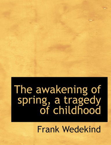 Cover for Frank Wedekind · The Awakening of Spring, a Tragedy of Childhood (Paperback Book) (2010)