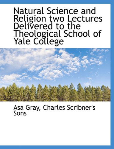 Cover for Asa Gray · Natural Science and Religion Two Lectures Delivered to the Theological School of Yale College (Paperback Book) (2010)