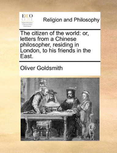 Cover for Oliver Goldsmith · The Citizen of the World: Or, Letters from a Chinese Philosopher, Residing in London, to His Friends in the East. (Taschenbuch) (2010)