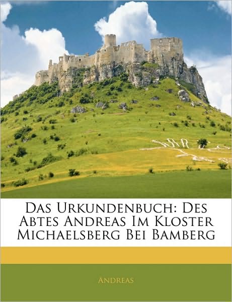 Das Urkundenbuch: Des Abtes And - Andreas - Books -  - 9781143321184 - 