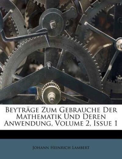 Beyträge Zum Gebrauche Der Math - Lambert - Boeken - Nabu Press - 9781175494184 - 1 augustus 2011