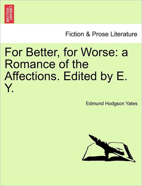 Cover for Edmund Hodgson Yates · For Better, for Worse: a Romance of the Affections. Edited by E. Y. (Paperback Book) (2011)