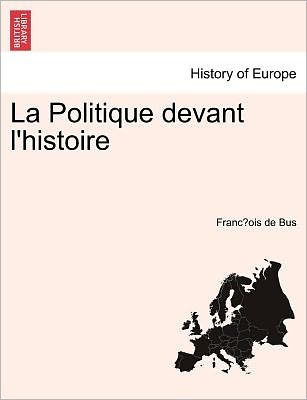 Cover for Franc Ois De Bus · La Politique Devant L'Histoire Tome II. (Paperback Book) (2011)