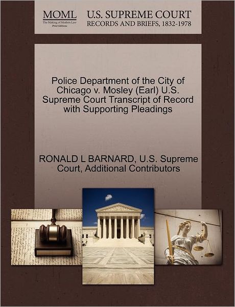 Cover for Ronald L Barnard · Police Department of the City of Chicago V. Mosley (Earl) U.s. Supreme Court Transcript of Record with Supporting Pleadings (Paperback Book) (2011)