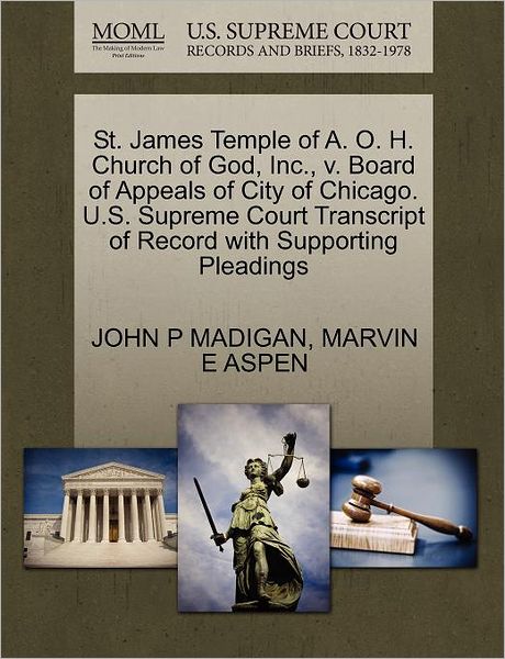 Cover for John P Madigan · St. James Temple of A. O. H. Church of God, Inc., V. Board of Appeals of City of Chicago. U.s. Supreme Court Transcript of Record with Supporting Plea (Paperback Book) (2011)