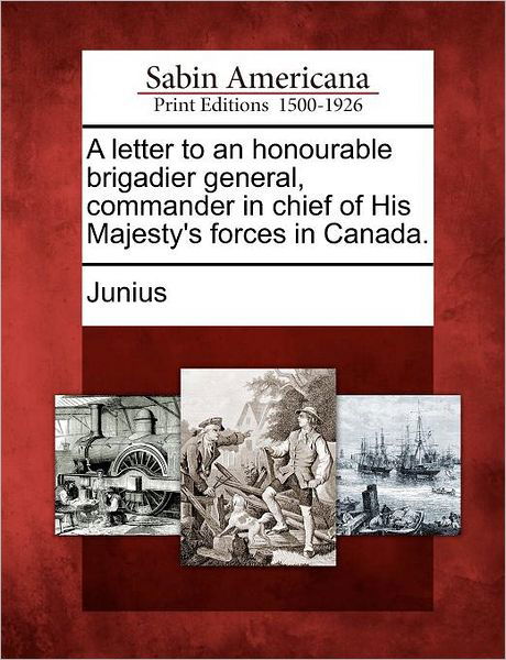 Cover for Junius · A Letter to an Honourable Brigadier General, Commander in Chief of His Majesty's Forces in Canada. (Pocketbok) (2012)