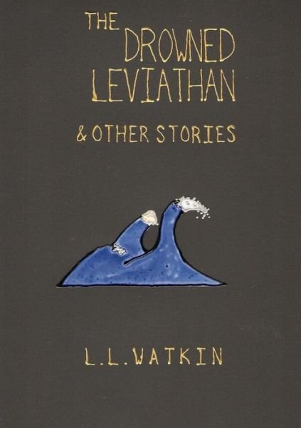 Cover for Ll Watkin · The Drowned Leviathan &amp; Other Stories (Paperback Bog) (2014)
