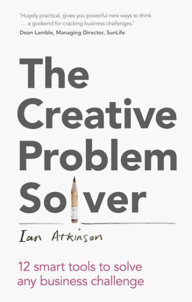 Cover for Ian Atkinson · Creative Problem Solver, The: 12 Tools To Solve Any Business Challenge (Paperback Book) (2014)