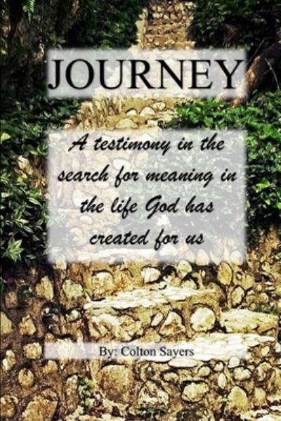 Cover for Colton Sayers · Journey A testimony in the search for meaning in the life God has created for us (Paperback Book) (2015)