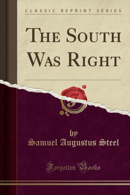 Cover for Samuel Augustus Steel · The South Was Right (Classic Reprint) (Paperback Book) (2018)