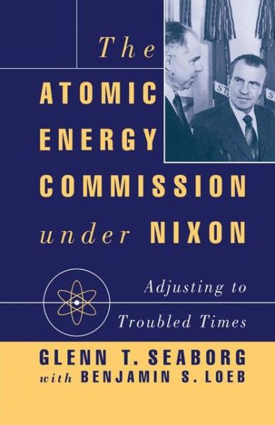 Cover for G. Seaborg · The Atomic Energy Commission under Nixon: Adjusting to Troubled Times (Paperback Book) [1st ed. 1993 edition] (1993)