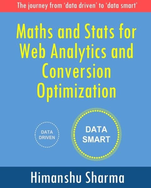 Cover for Himanshu Sharma · Maths and Stats for Web Analytics and Conversion Optimization (Paperback Book) (2015)