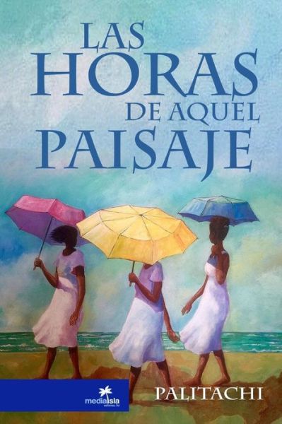 Cover for Maria Palitachi · Las Horas De Aquel Paisaje (Paperback Book) (2016)