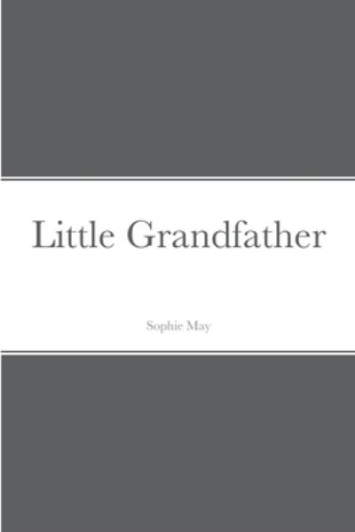 Cover for Sophie May · Little Grandfather (Book) (2022)