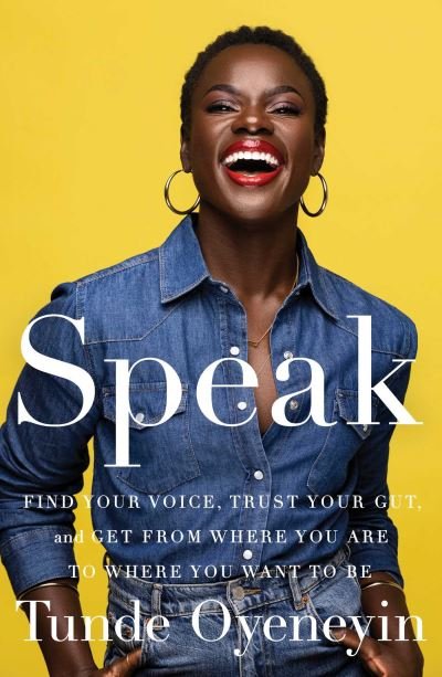 SPEAK: How to find your voice, trust your gut, and get from where you are to where you want to be - Tunde Oyeneyin - Bøger - Simon & Schuster Ltd - 9781398512184 - 5. maj 2022