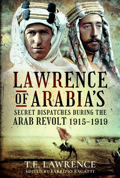 Cover for Fabrizio Bagatti · Lawrence of Arabia's Secret Dispatches during the Arab Revolt, 1915-1919 (Hardcover Book) (2021)