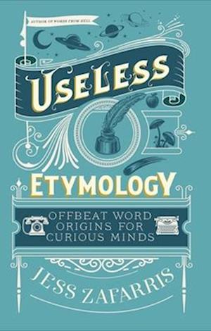 Cover for Jess Zafarris · Useless Etymology: Offbeat Word Origins for Curious Minds (Hardcover Book) (2025)