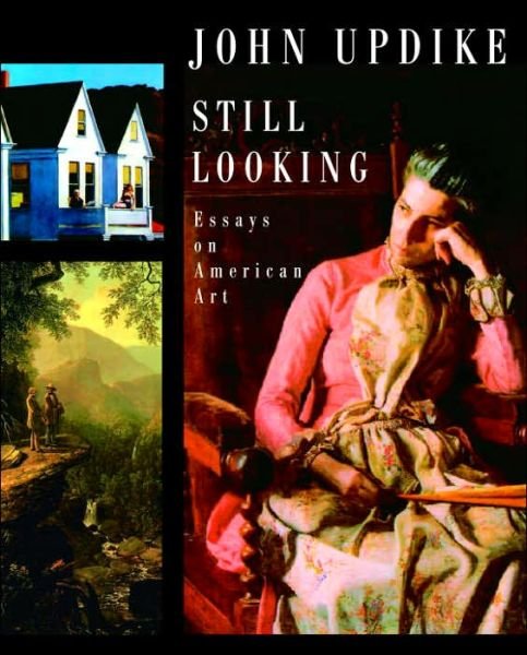 Cover for John Updike · Still Looking: Essays on American Art (Innbunden bok) [First edition] (2005)