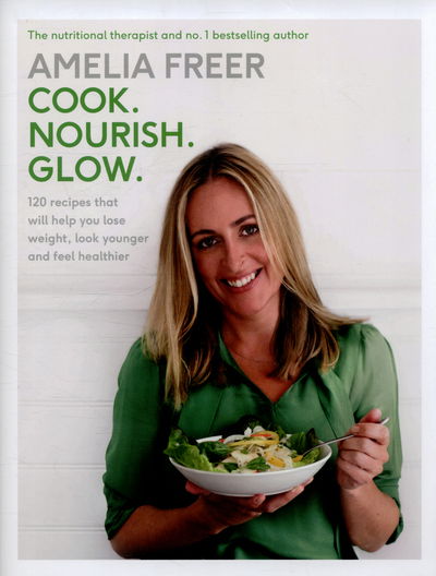 Cover for Amelia Freer · Cook. Nourish. Glow.: 120 recipes to help you lose weight, look younger, and feel healthier (Hardcover bog) (2015)