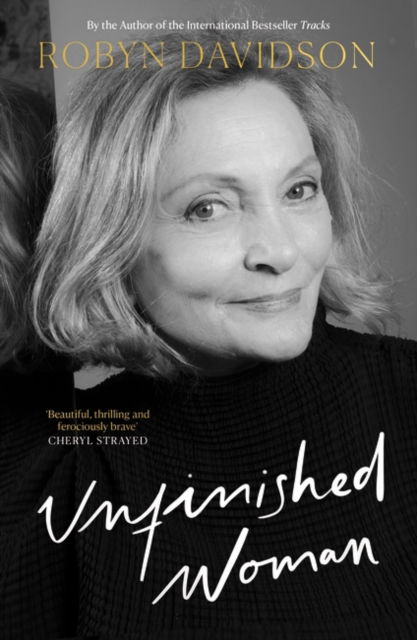 Unfinished Woman - Robyn Davidson - Books - Bloomsbury Publishing PLC - 9781408837184 - October 10, 2024