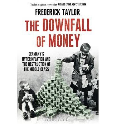 The Downfall of Money: Germany’s Hyperinflation and the Destruction of the Middle Class - Frederick Taylor - Books - Bloomsbury Publishing PLC - 9781408840184 - September 11, 2014
