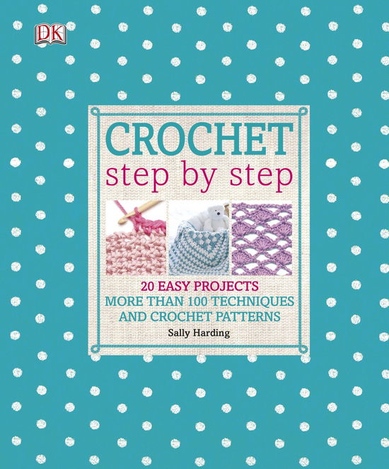 Cover for Sally Harding · Crochet Step by Step: More Than 100 Techniques and Crochet Patterns (Hardcover Book) (2013)