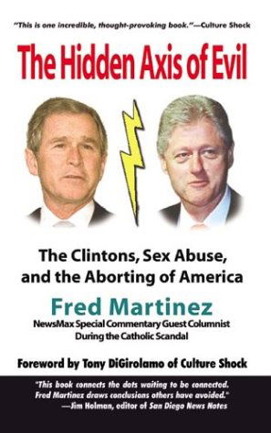 Cover for Fred Martinez · Real Axis of Evil: Clinton Sex Abuse Abortion: and How Bush and a Comic Hero Can Defeat the Axis (Paperback Book) (2003)