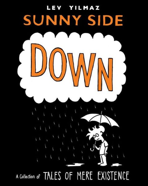 Sunny Side Down: a Collection of Tales of Mere Existence - Lev Yilmaz - Kirjat - Simon & Schuster - 9781416591184 - tiistai 3. maaliskuuta 2009