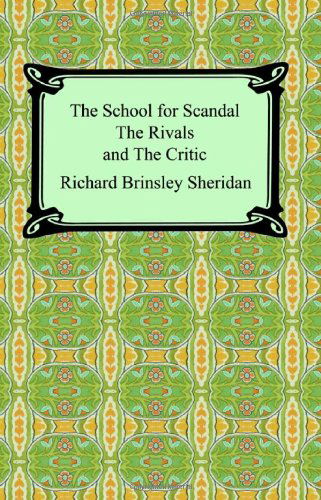 The School for Scandal, the Rivals, and the Critic - Richard Brinsley Sheridan - Livros - Digireads.com - 9781420927184 - 2006