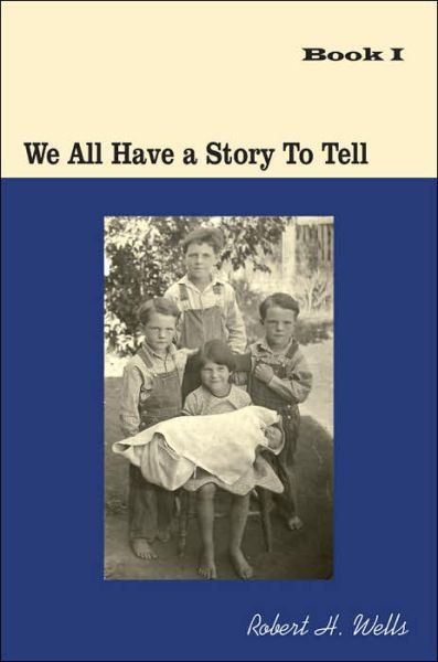 Cover for Robert Wells · We All Have a Story to Tell: Book I: 1900-1941 (Pocketbok) (2006)