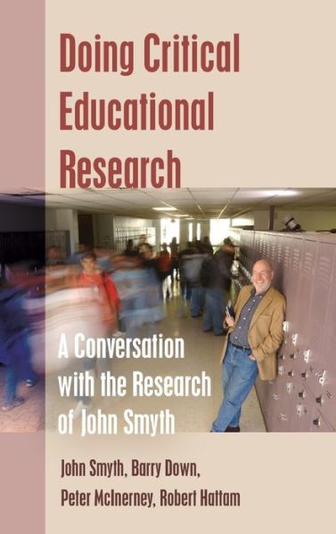 Doing Critical Educational Research: A Conversation with the Research of John Smyth - Teaching Contemporary Scholars - John Smyth - Books - Peter Lang Publishing Inc - 9781433123184 - August 29, 2014