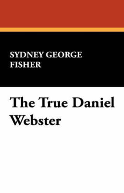 Cover for Sydney George Fisher · The True Daniel Webster (Paperback Book) (2008)