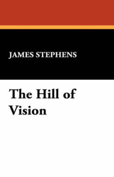 Cover for James Stephens · The Hill of Vision (Hardcover Book) (2007)